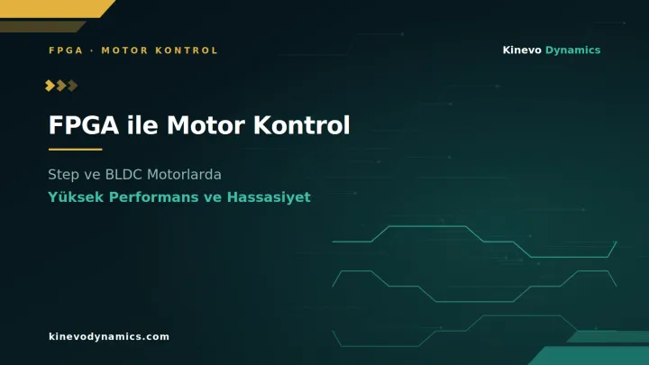 FPGA Tabanlı Motor Kontrol Sistemleri: Step ve BLDC Motorlarda Yüksek Performans ve Hassasiyet